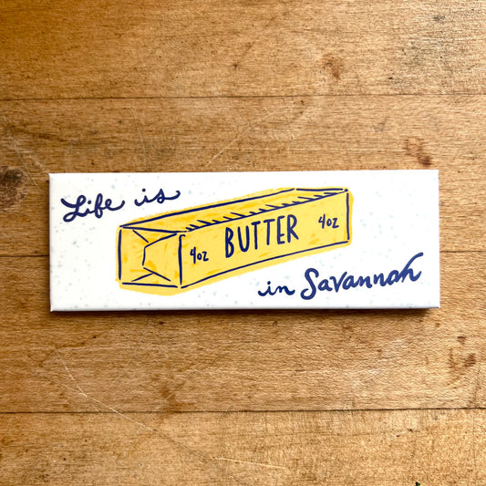 Life is Butter in Savannah Fridge Magnet